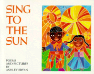 Sing to the Sun: Poems and Pictures