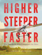 Higher, Steeper, Faster: The Daredevils Who Conquered the Skies