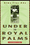 Under the Royal Palms: A Childhood in Cuba