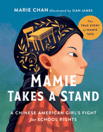 Mamie Takes a Stand: The True Story of Mamie Tape, a Chinese American Girl's Fight for School Rights