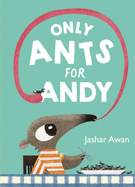 Only Ants for Andy Book Cover Image