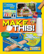 Make This!: Building Thinking, and Tinkering Projects for the Amazing Maker in You Book Cover Image