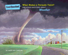 What Makes a Tornado Twist?: And Other Questions About... Weather