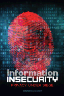 Information Insecurity: Privacy Under Siege