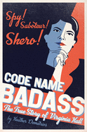 Code Name Badass: The True Story of Virginia Hall Book Cover Image