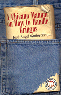 A Chicano Manual on How to Handle Gringos