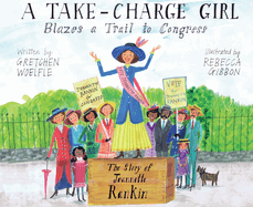 A Take-Charge Girl Blazes a Trail to Congress: The Story of Jeannette Rankin Book Cover Image