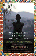 Mountains Beyond Mountains: The Quest of Dr. Paul Farmer, a Man Who Would Cure the World