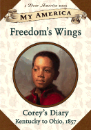 Freedom's Wings: Corey's Diary, Kentucky to Ohio, 1857