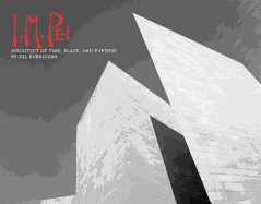 I.M. Pei: Architect of Time, Place and Purpose