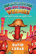The Battle of the Red Hot Pepper Weenies: And Other Warped and Creepy Tales
