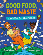 Good Food, Bad Waste: Let's Eat for the Planet