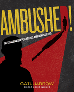 Ambushed!: The Assassination Plot Against President Garfield