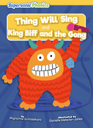 Thing Will Sing and King Biff and the Gong