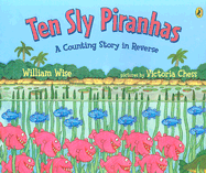 Ten Sly Piranhas: A Counting Story in Reverse; A Tale of Wickedness-And Worse!