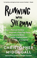 Running with Sherman: How a Rescue Donkey Inspired a Rag-Tag Gang of Runners to Enter the Craziest Race in America Book Cover Image