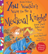 You Wouldn't Want to Be a Medieval Knight!: Armor You'd Rather Not Wear