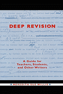 Deep Revision: A Guide for Teachers, Students, and Other Writers
