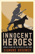 Innocent Heroes: Stories of Animals in the First World War