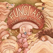 Fungi Are...: More Than Mushrooms