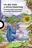 Un día más y otras historias: Cuentos sobre animales en peligro de extinción