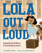 Lola Out Loud: Inspired by the Childhood of Activist Dolores Huerta Book Cover Image