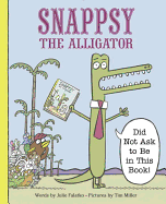 Snappsy the Alligator (Did Not Ask to Be in This Book!) Book Cover Image