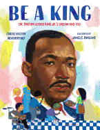 Be a King: Dr. Martin Luther King Jr.'s Dream and You
