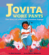 Jovita Wore Pants: The Story of a Mexican Freedom Fighter Book Cover Image