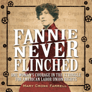 Fannie Never Flinched: One Woman's Courage in the Struggle for American Labor Union Rights