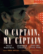 O Captain, My Captain: Walt Whitman, Abraham Lincoln, and the Civil War Book Cover Image