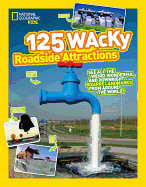 125 Wacky Roadside Attractions: See All the Weird, Wonderful, and Downright Bizarre Landmarks from Around the World!