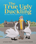 The True Ugly Duckling: How Hans Christian Andersen Became a Swan