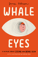 Whale Eyes: A Memoir about Seeing and Being Seen