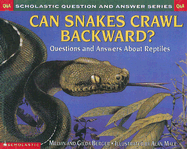 Can Snakes Crawl Backward?: Questions and Answers about Reptiles
