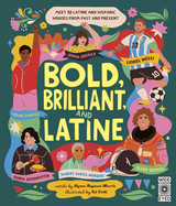Bold, Brilliant, and Latine: Meet 52 Latine and Hispanic Heroes from Past and Present