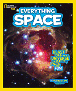 National Geographic Kids Everything Space: Blast Off for a Universe of Photos, Facts, and Fun!