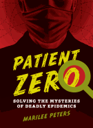 Patient Zero: Solving the Mysteries of Deadly Epidemics