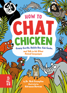 How to Chat Chicken, Gossip Gorilla, Babble Bee, Gab Gecko, and Talk in 66 Other Animal Languages