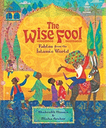 The Wise Fool: Fables from the Islamic World
