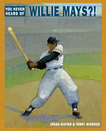 You Never Heard of Willie Mays?! Book Cover Image