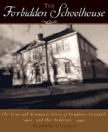 The Forbidden Schoolhouse: The True and Dramatic Story of Prudence Crandall and Her Students
