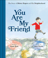 You Are My Friend: The Story of Mister Rogers and His Neighborhood Book Cover Image