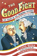The Good Fight: The Feuds of the Founding Fathers (and How They Shaped the Nation)