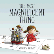 The Most Magnificent Thing Book Cover Image