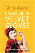 Fighter in Velvet Gloves: Alaska Civil Rights Hero Elizabeth Peratrovich Book Cover Image