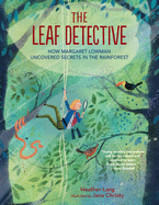 The Leaf Detective: How Margaret Lowman Uncovered Secrets in the Rainforest Book Cover Image