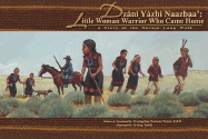 Dzani Yazhi Naazbaa: Little Woman Warrior Who Came Home: A Story of the Navajo Long Walk