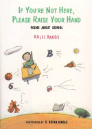 If You're Not Here, Please Raise Your Hand: Poems about School