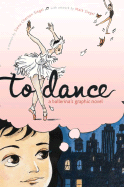 To Dance: A Ballerina's Graphic Novel
